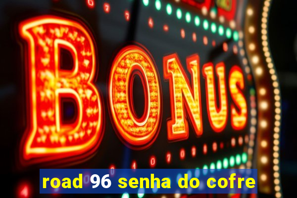 road 96 senha do cofre